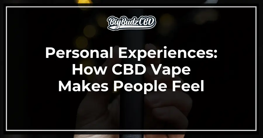Personal Experiences_ How CBD Vape Makes People Feel
