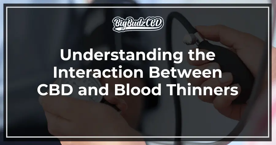 Understanding the Interaction Between CBD and Blood Thinners