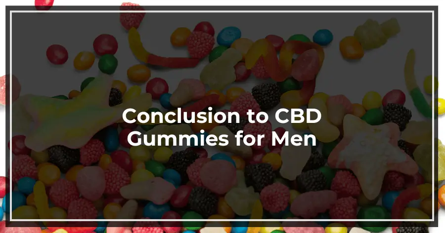 Conclusion to CBD Gummies for Men