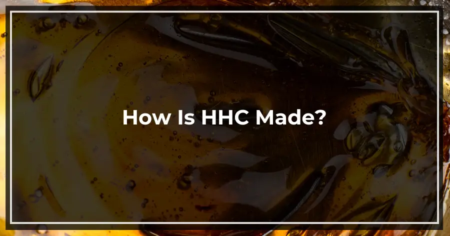 How Is HHC Made