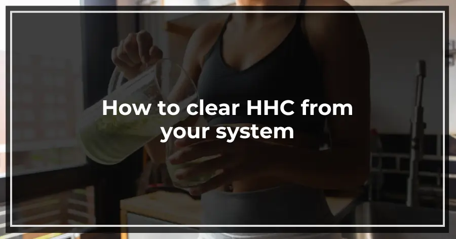 How to clear HHC from your system