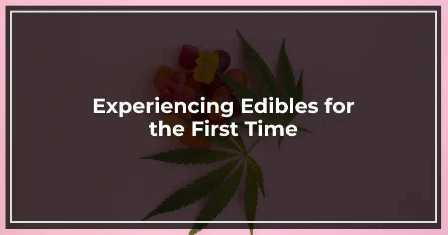 Experiencing Edibles for the First Time