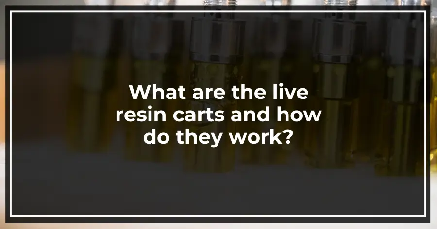 What are the live resin carts and how do they work