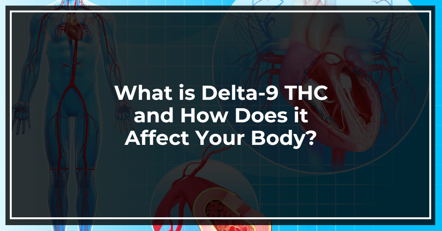 What is Delta-9 THC and How Does it Affect Your Body