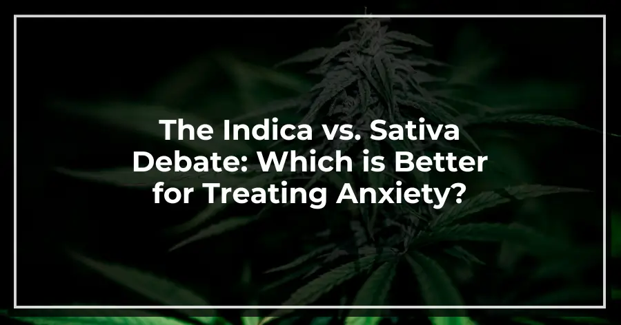 The Indica vs. Sativa Debate_ Which is Better for Treating Anxiety