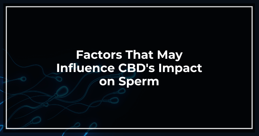Factors That May Influence CBD's Impact on Sperm