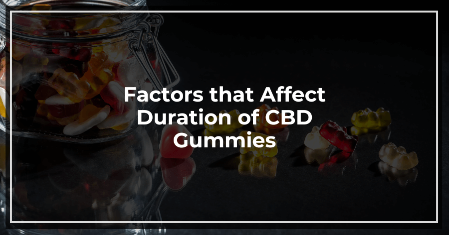Factors that Affect Duration of CBD Gummies