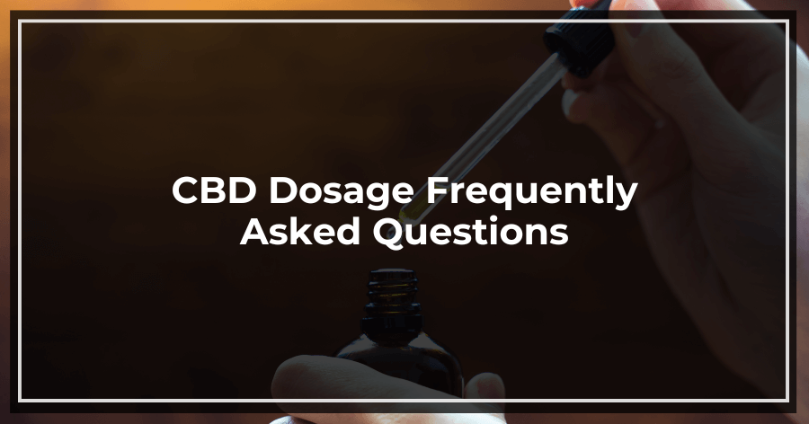 CBD Dosage Frequently Asked Questions on CBD Dosage
