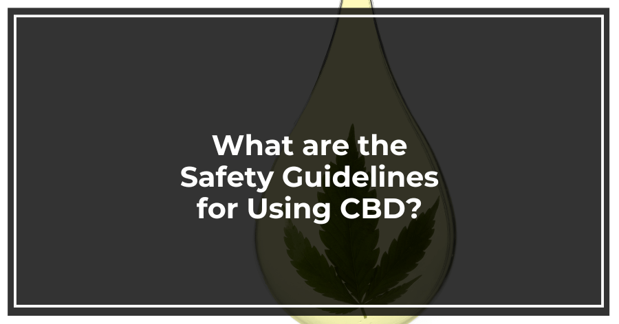 What are the Safety Guidelines for Using CBD