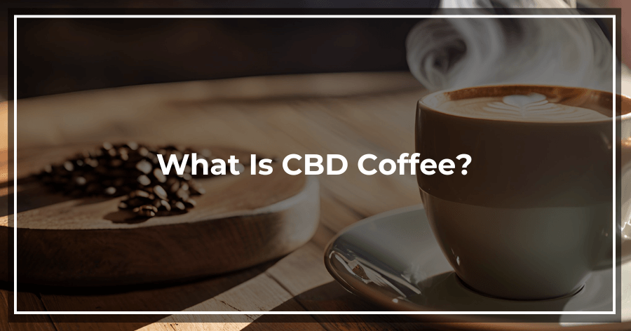 What Is CBD Coffee